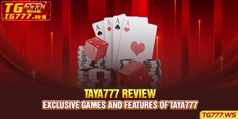 Exclusive games and features of Taya777 