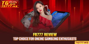 Fb777 Review - Top Choice For Online Gambling Enthusiasts