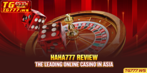 Haha777 Review- The Leading Online Casino in Asia