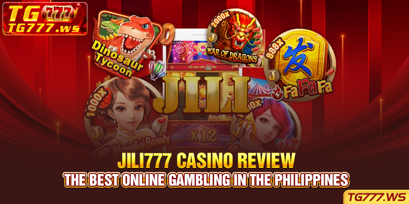 jili777 Casino Review - The Best Online Gambling in The Philippines