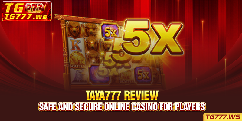 Taya777 Review - Safe And Secure Online Casino For Players