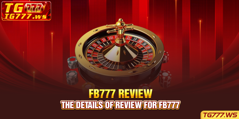 The details of review for FB777