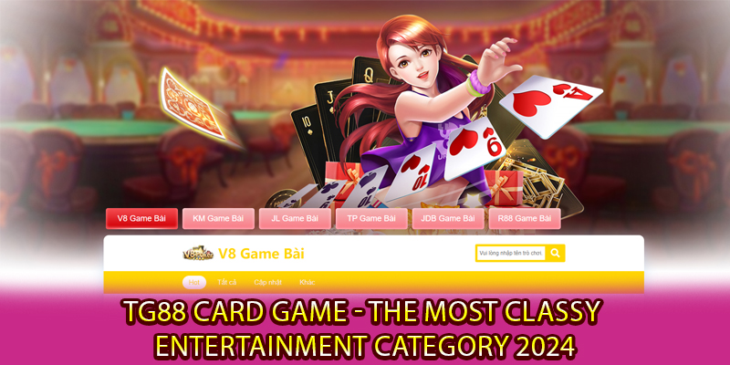 TG88 Card Game - The Most Classy Entertainment Category 2024