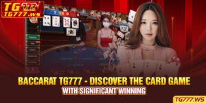 Baccarat TG777 - Discover the card game with significant winning