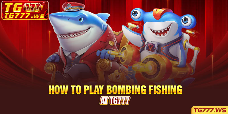 How to play Bombing Fishing at TG777