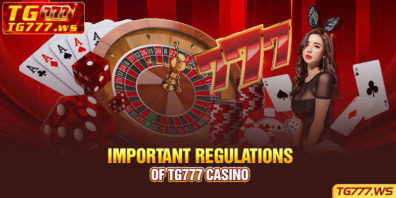 Important regulations of TG777 casino