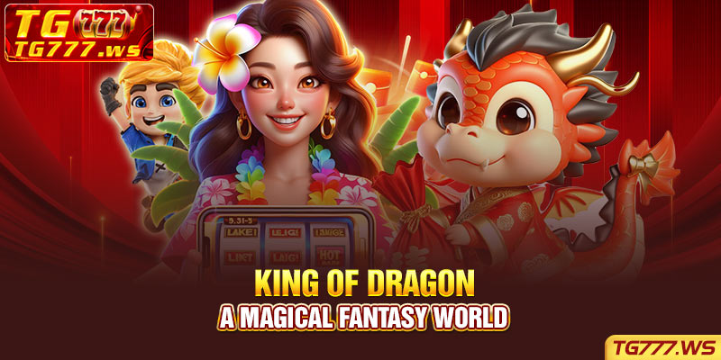 King of Dragon - A magical fantasy world