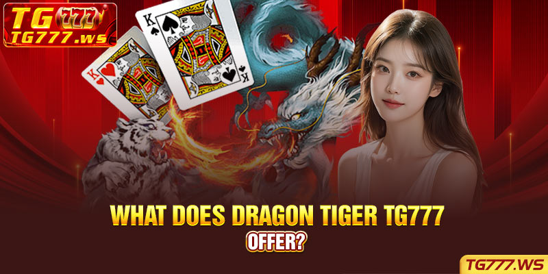 What does Dragon Tiger TG777 offer?