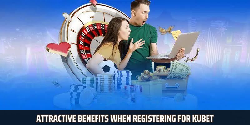 Attractive benefits when registering for Kubet