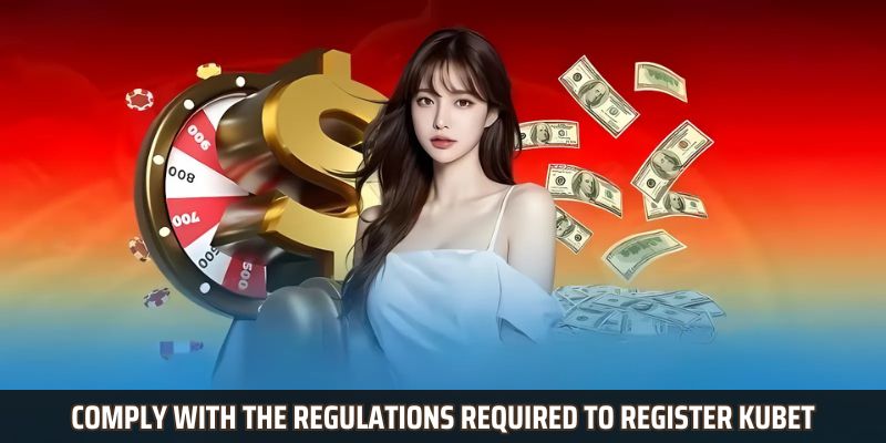 Comply with the regulations required to register Kubet